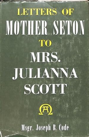 Seller image for Letters of Mother Seton to Mrs. Julianna Scott for sale by WeBuyBooks