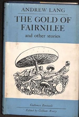 Seller image for THE GOLD OF FAIRNILEE And Other Stories Comprising The Gold of Fairnilee, the Princess Nobody, Tales of a Fairy Court for sale by WeBuyBooks
