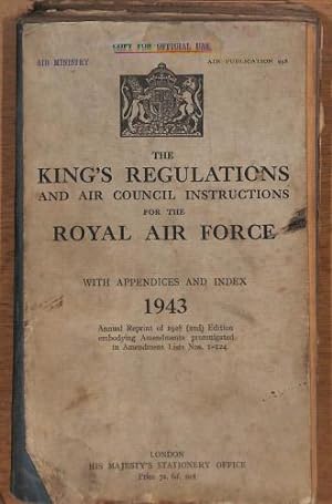 Bild des Verkufers fr THE KING'S REGULATIONS AND AIR COUNCIL INSTRUCTIONS FOR THE ROYAL AIR FORCE : WITH APPENDICES AND INDEX, 1943 zum Verkauf von WeBuyBooks
