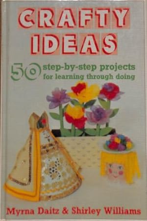 Bild des Verkufers fr Crafty Ideas: 50 Step-by-step Projects for Learning Through Doing zum Verkauf von WeBuyBooks