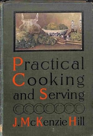 Bild des Verkufers fr Practical Cooking and Serving: A complete manual of how to select, prepare, and serve food zum Verkauf von WeBuyBooks 2