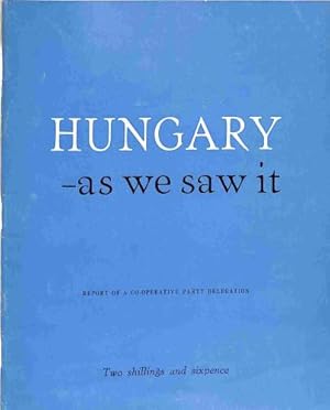 Seller image for Hungary - As We Saw It. Report of a Co-Operative Party Delegation for sale by WeBuyBooks