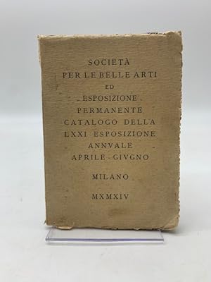 Societa' per le Belle Arti ed Esposizione permanente. Catalogo della LXXI Esposizione annuale apr...