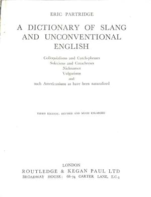 Seller image for A Dictionary of Slang and Unconventional English: Colloquialisms and Catch-phrases. Solecisms and Catachreses. Nicknames. Vulgarisms. and such Americanisms as have been naturalized [Third Edition: Revised and Much Enlarged] for sale by WeBuyBooks