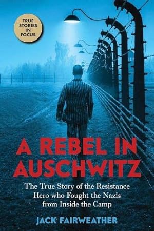 Bild des Verkufers fr A Rebel in Auschwitz: The True Story of the Resistance Hero who Fought the Nazis from Inside the Camp zum Verkauf von WeBuyBooks 2
