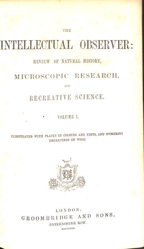Bild des Verkufers fr The Intellectual Observer: Review of Natural History, Microscopic Research, and Recreative Science. Volume I zum Verkauf von WeBuyBooks