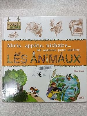 Seller image for 50 astuces pour attirer les animaux: Abris appts nichoirs for sale by Dmons et Merveilles