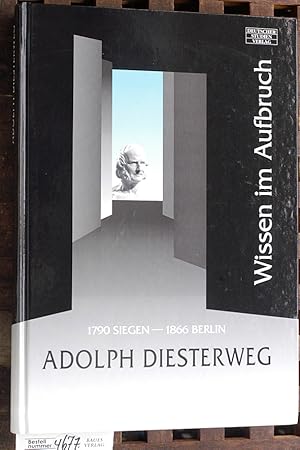 Adolph Diesterweg : Wissen im Aufbruch ; Siegen 1790, Berlin 1866 Katalog zur Ausstellung zum 200...