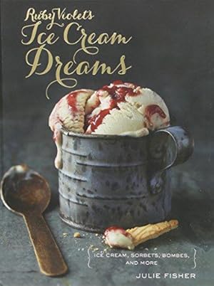 Immagine del venditore per Ruby Violet's Ice Cream Dreams: Ice Cream, Sorbets, Bombes, and More venduto da WeBuyBooks