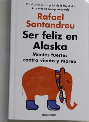 Imagen del vendedor de Ser feliz en Alaska : mentes fuertes contra viento y marea a la venta por Librera Alonso Quijano