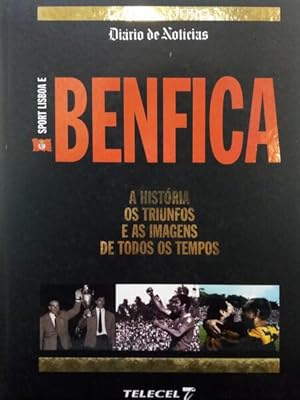 SPORT LISBOA E BENFICA. A HISTÓRIA, OS TRIUNFOS E AS IMAGENS DE TODOS OS TEMPOS.