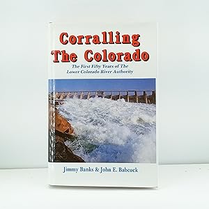 Seller image for Corralling the Colorado: The First Fifty Years of Lower Colorado River Authority for sale by Cat On The Shelf