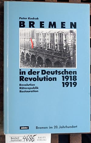 Bremen in der deutschen Revolution 1918 - 1919 Revolution, Räterepublik, Restauration. Bremen im ...