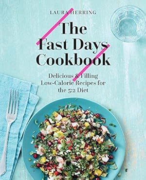 Seller image for The Fast Days Cookbook: Delicious and Filling Low-Calorie Recipes for the 5:2 Diet: Delicious & Filling Low-Calorie Recipes for the 5:2 Diet for sale by WeBuyBooks