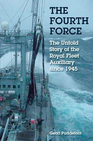 Bild des Verkufers fr The Fourth Force: The Untold Story of the Royal Fleet Auxiliary Since 1945 zum Verkauf von WeBuyBooks
