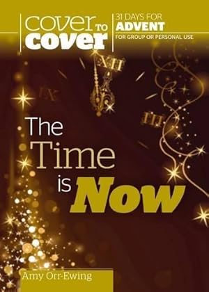 Bild des Verkufers fr The Time is Now - Cover to Cover Advent zum Verkauf von WeBuyBooks