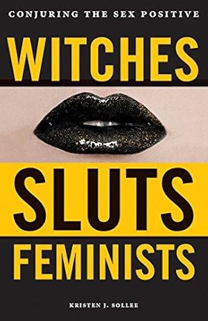 Bild des Verkufers fr Witches, Sluts, Feminists: Conjuring the Sex Positive zum Verkauf von WeBuyBooks