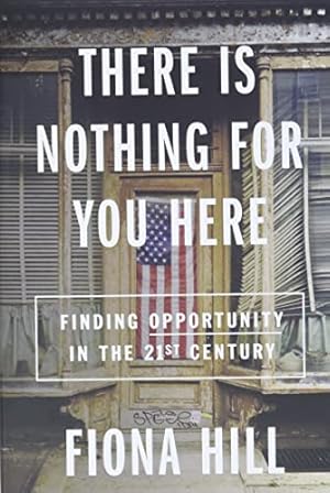 Immagine del venditore per There Is Nothing For You Here: Finding Opportunity in the Twenty-First Century venduto da WeBuyBooks