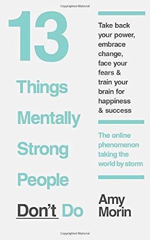 Immagine del venditore per 13 Things Mentally Strong People Don't Do: 13 Things Mentally Strong People Avoid and How You Can Become Your Strongest and Best Self venduto da WeBuyBooks