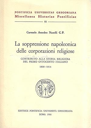 La soppressione napoleonica delle corporazioni religiose. Contributo alla storia religiosa del pr...