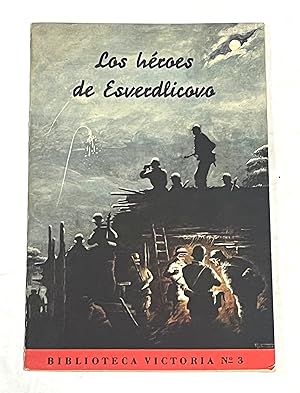 LOS HÉROES DE ESVERDLICOVO. Reportajes heróicos hechos de armas, ocurridos en la gran guerra cont...