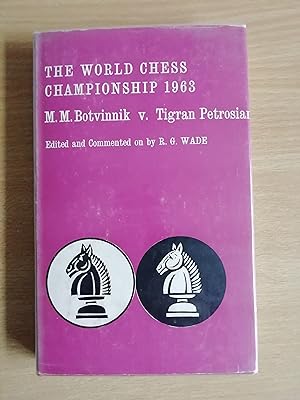 The World Chess Championship 1963 M M Botvinnik v Tigran Petrosian