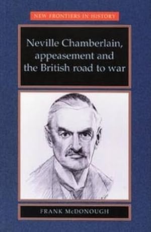 Bild des Verkufers fr Neville Chamberlain, appeasement and the British road to war (New Frontiers) zum Verkauf von WeBuyBooks