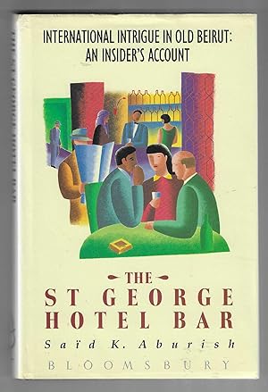 Seller image for The St George Hotel Bar. International Intrigue in Old Beirut: An Insider's Account. for sale by The Old Station Pottery and Bookshop