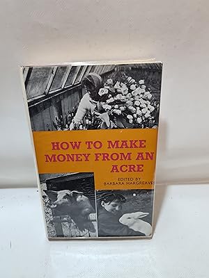 Seller image for How To Make Money From An Acre A Practical Guide To Profitable Hobbies for sale by Cambridge Rare Books