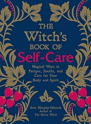 Seller image for The Witch's Book of Self-Care: Magical Ways to Pamper, Soothe, and Care for Your Body and Spirit for sale by WeBuyBooks