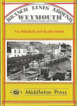 Branch Lines around WEYMOUTH. From Abbotsbury, Easton and the Quay