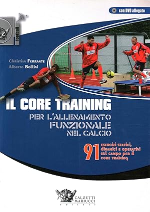Seller image for Il core training per l'allenamento funzionale nel calcio 91 esercizi statici, dinamici e operativi sul campo per il core training for sale by Di Mano in Mano Soc. Coop
