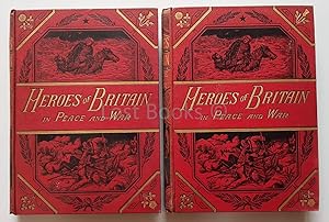 Heroes of Britain in Peace and War (Volumes One and Two of Two)