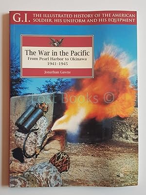 Seller image for The War in the Pacific - From Pearl Harbour to Okinawa 1941-1945 (G.I. The Illustrated History of the American Soldier, His Uniform and His Equipment) for sale by All Lost Books