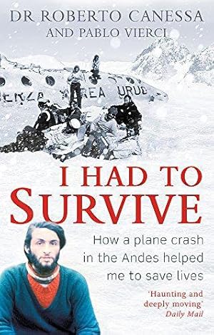 Seller image for I Had to Survive: How a plane crash in the Andes helped me to save lives for sale by WeBuyBooks
