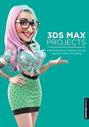 Imagen del vendedor de 3ds Max Projects: A Detailed Guide to Modeling, Texturing, Rigging, Animation and Lighting a la venta por WeBuyBooks