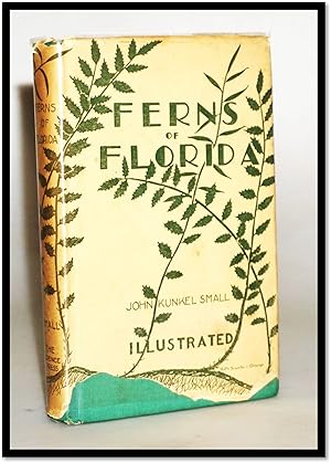 Ferns of Florida. Being Descriptions of and Notes on the Ferns and Fern-Allies Growing Naturally ...
