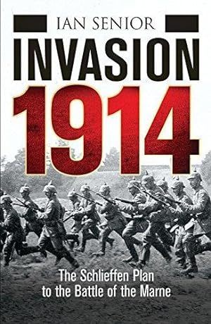 Bild des Verkufers fr Invasion 1914: The Schlieffen Plan to the Battle of the Marne zum Verkauf von WeBuyBooks