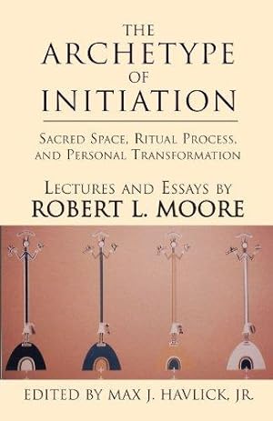 Immagine del venditore per The Archetype of Initiation: Sacred Space, Ritual Process, and Personal Transformation venduto da WeBuyBooks
