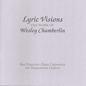 Lyric Visions. The Work of Wesley Chamberlin. (Exhibition at San Francisco State University Art D...