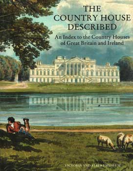The Country House Described: An Index To The Country Houses Of Great Britain And Ireland