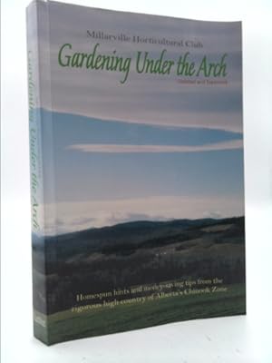 Bild des Verkufers fr Gardening Under the Arch: Homespun Hints and Money-Saving Tips from the Rigorous High Country of Alberta zum Verkauf von ThriftBooksVintage