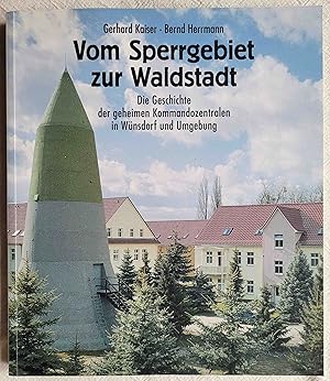 Bild des Verkufers fr Vom Sperrgebiet zur Waldstadt : die Geschichte der geheimen Kommandozentralen in Wnsdorf und Umgebung zum Verkauf von VersandAntiquariat Claus Sydow