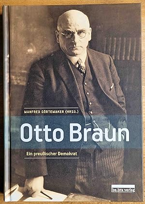 Bild des Verkufers fr Otto Braun : ein preuischer Demokrat zum Verkauf von VersandAntiquariat Claus Sydow