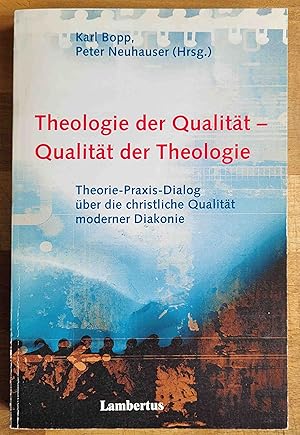 Theologie der Qualität - Qualität der Theologie : Theorie-Praxis-Dialog über die Christliche Qual...