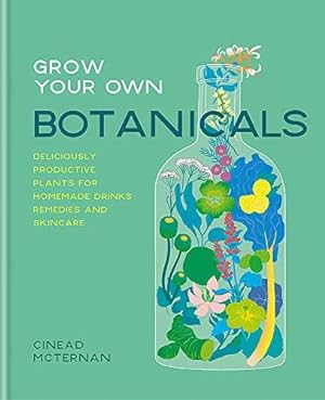 Bild des Verkufers fr Grow Your Own Botanicals: Deliciously productive plants for homemade drinks, remedies and skincare zum Verkauf von WeBuyBooks