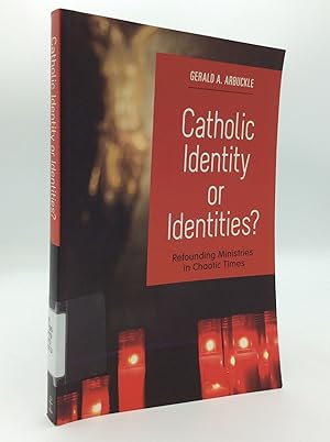 CATHOLIC IDENTITY OR IDENTITIES? Refounding Ministries in Chaotic Times