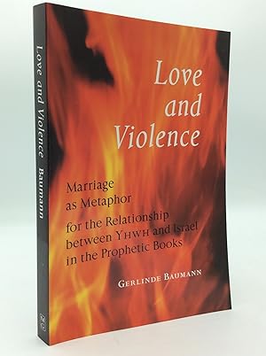 LOVE AND VIOLENCE: Marriage as Metaphor for the Relationship between YHWH and Israel in the Proph...