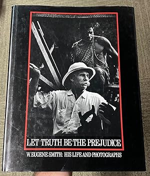 Seller image for Let Truth Be the Prejudice: W. Eugene Smith - His Life and Photographs for sale by Argosy Book Store, ABAA, ILAB