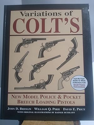 Seller image for Variations of Colt's New Model Police and Pocket Breech Loading Pistols: Type-By-Type Guide to What Collectors Call Small Frame Conversions for sale by Prairie Home Books